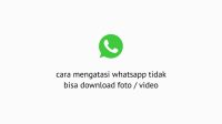 gambar dan video whatsapp susah diunduh berikut caranya