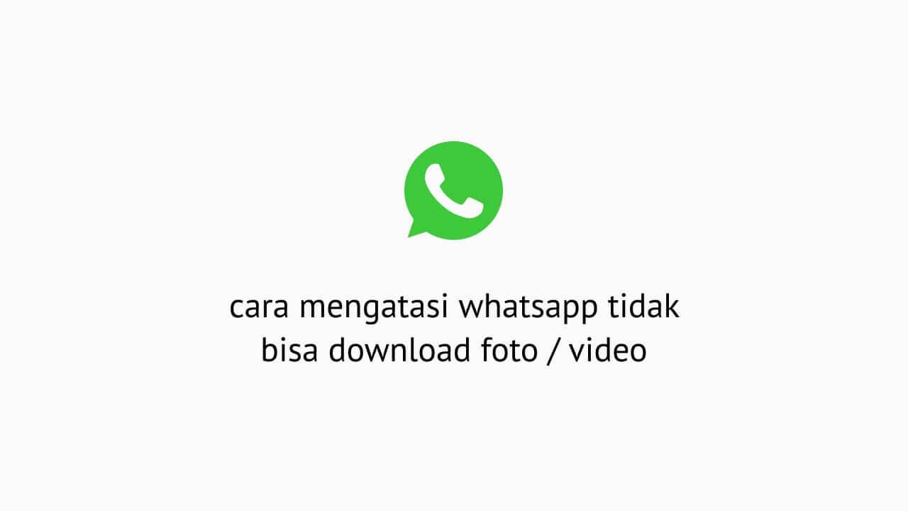 gambar dan video whatsapp susah diunduh berikut caranya